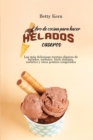 Image for Libro de cocina para hacer helados caseros : Las mas deliciosas recetas clasicas de helados, sorbetes, hielo italiano, sorbetes y otros postres congelados