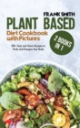 Image for Plant Based Diet Cookbook with Pictures : 2 Books in 1: 100+ Tasty and Quick Recipes to Purify and Energize Your Body
