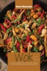 Image for Wok Recipes for Beginners : The Ultimate Cookbook to Use for Stir-frying, Steaming, Deep-Frying with Traditional and Modern Chinese Recipes