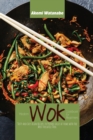 Image for Modern Wok Cookbook for Beginners : Tasty and Easy Asian Recipes to Prepare Easily at Home with the Most Versatile Tool