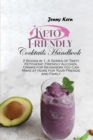 Image for Keto Friendly Cocktails Handbook : 2 Books in 1: A Series of Tasty Ketogenic Friendly Alcohol Drinks for Beginners you Can Make at Home for Your Friends and Family
