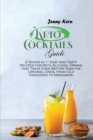 Image for Keto Cocktails Guide : 2 Books in 1: Easy and Tasty Recipes for Keto Alcohol Drinks that Taste Even Better than the Original Ones, from Old Fashioned to Margarita