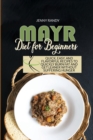 Image for Mayr Diet For Beginners : Quick, Easy, And Flavorful Recipes To Quickly Burn Fat And Get Leaner Without Suffering Hunger