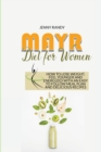 Image for Mayr Diet For Women : How To Lose Weight, Feel Younger And Energized With An Easy To Follow Meal Plan And Delicious Recipes