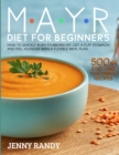 Image for Mayr Diet for Beginners : Quickly Burn Stubborn Fat, Get a Flat Stomach, and Feel Younger with a Flexible Meal Plan and 500+ Easy and Flavorful Recipes