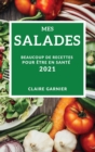 Image for Mes Salades 2021 (My Salad Recipes 2021 French Edition) : Beaucoup de Recettes Pour Etre En Sante