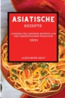 Image for ASIATISCHE REZEPTE 2021 : LECKERE UND GESUNDE REZEPTE AUS DER  FERNOSTLICHEN TRADITION  (ASIAN RECIPES 2021 GERMAN EDITION)