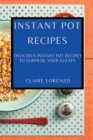 Image for Instant Pot Recipes : Delicious Instant Pot Recipes to Surprise Your Guests