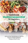 Image for Mediterranean Diet Cookbook for Beginners : Quick and Great Tasting Recipes to Create Your Routines of Health And Wellness, Change your Way Of Living
