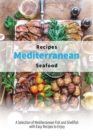 Image for Mediterranean Seafood Recipes : A Selection of Mediterranean Fish and Shellfish with Easy Recipes to Enjoy