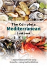 Image for The Complete Mediterranean Cookbook : A Beginner&#39;s Book with Great Tasting Recipes for a Lifelong Health and Wellness