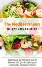 Image for The Mediterranean Diet Weight Loss Solution : The Complete Guide for Beginners, Simple and Easy Mediterranean Cookbook for Everyone