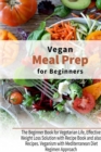 Image for Vegan Meal Prep for Beginners : The Beginner Book for Vegetarian Life, Effective Weight Loss Solution with Recipe Book and also Recipes. Veganism with Mediterranean Diet Regimen Approach