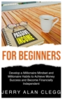 Image for Passive Income for Beginners : Develop a Millionaire Mindset and Millionaire Habits to Achieve Money Success and Become Financially Independent