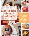 Image for Keto Chaffle Friendly cookbook : 200+ easy low carb and gluten-free ketogenic Waffle recipes to lose weight with taste