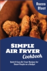 Image for Simple Air Fryer Cookbook : Quick and Easy Air Fryer Recipes for Smart People on a Budget