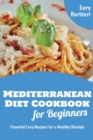 Image for Mediterranean Diet Cookbook for Beginners : Flavorful Easy Recipes for a Healthy Lifestyle