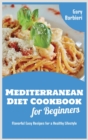 Image for Mediterranean Diet Cookbook for Beginners : Flavorful Easy Recipes for a Healthy Lifestyle