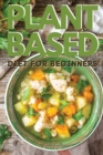 Image for Plant-Based Diet for Beginners : Vegan Cookbook to Boost Your Energy and Lose Weight Quickly. 50 Recipes with Pictures
