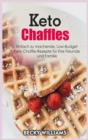 Image for Keto Chaffles : Einfach zu machende, Low-Budget Keto Chaffle-Rezepte fu¨r Ihre Freunde und Familie