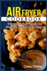 Image for Air Fryer Cookbook : Delicious Air Fryer Recipes for Beginners and Advanced Users
