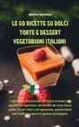 Image for Le 50 Ricette Su Dolci Torte E Dessert Vegetariani Italiani : L&#39;ultimo libro di cucina sulle 50 ricette di dessert piu popolari dei vegetariani, dai biscotti alle torte fino al gelato. Se ami i dolci 