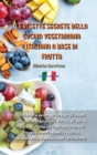 Image for Le Ricette Segrete Della Cucina Vegetariana Italiana a Base Di Frutta : Un ricettario da non perdere per gli amanti della cucina vegetariana, tutte le piu golose ricette di frutta che vi permetteranno