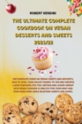 Image for The Ultimate Complete Cookbook on Vegan Desserts and Sweets 2021/22 : The complete guide on Vegan Sweets and Desserts, how to spoil your palate thanks to the new recipes I have prepared for you. Dieti