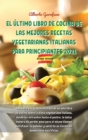 Image for El Ultimo Libro de Cocina de Las Mejores Recetas Vegetarianas Italianas Para Principiantes 2021 : Las mejores recetas incluidas en un solo libro de cocina sobre la dieta vegetariana italiana, desde lo