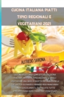 Image for Cucina Italiana Piatti Tipici Regionali E Vegetariani 2021 : L&#39;ultimo ricettario completo sulla cucina italiana dai piatti tipici regionali a quelli vegetariani una serie di ricette per arricchire le 