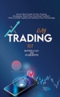 Image for Day Trading 101 : Quick Start Guide To Day Trading Strategies. Build Your Financial Freedom With Limited Capital And Without Prior Knowledge