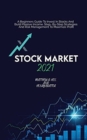 Image for Stock Market 2021 : A Beginners Guide To Invest In Stocks And Build Passive Income. Step By Step Strategies And Risk Management To Maximize Profit