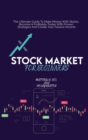 Image for Stock Market For Beginners : The Ultimate Guide To Make Money With Stocks. Become A Profitable Trader With Proven Strategies And Create Your Passive Income