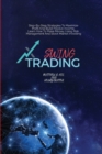 Image for Swing Trading : Step-By-Step Strategies To Maximize Profit And Build Passive Income, Learn How To Make Money Using Risk Management And Stock Market Investing