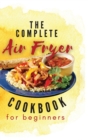 Image for The Complete Air Fryer Cookbook For Beginners
