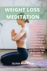 Image for Weight Loss Meditation : All about Meditation and Mindfulness for Women who Want to Burn Fat, Overcome Anxiety, Boost Self-Esteem and Confidence Heal Your Body and Rewire Your Brain with 70 Positive A