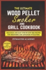 Image for The Ultimate Wood Pellet Smoker and Grill Cookbook : Delicious and Easy Step-by-Step BBQ Recipes for Beginners and Advanced Pitmasters