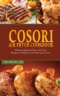 Image for Cosori Air Fryer Cookbook : Vibrant, Quick and Easy Air Fryer Recipes for Beginners and Advanced Users