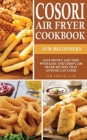 Image for Cosori Air Fryer Cookbook for Beginners : Save Money and Time with Easy and Crispy Air Fryer Recipes that Anyone Can Cook