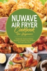 Image for Nuwave Air Fryer Cookbook for Beginners : Foolproof, Quick and Easy Recipes to Master Your Nuwave Air Fryer Like a Pro