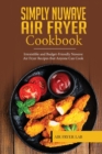 Image for Simply Nuwave Air Fryer Cookbook : Irresistible and Budget-Friendly Nuwave Air Fryer Recipes that Anyone Can Cook