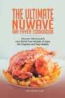 Image for The Ultimate Nuwave Air Fryer Cookbook : Discover Delicious and Low-Fat Air Fryer Recipes to Enjoy the Crispness and Stay Healthy