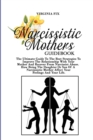 Image for Narcissistic Mother Guidebook : The Ultimate Guide To The Best Strategies To Improve The Relationship With Your Mother And Recover From Narcissist Abuse. How Being The Daughter Or Son Of A Narcissisti