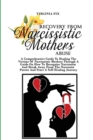 Image for Recovery From Narcissistic Mothers Abuse : A Comprehensive Guide To Healing The Victims Of Narcissistic Mothers Through A Guide On How To Recognize Narcissism And Break Away From The Narcissist Parent