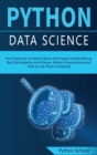 Image for PYTHON DATA SCIENCE From beginner to Experts About Techniques of Data Mining, Big Data Analytics and Science, Python Programming and How to Use Them in Business