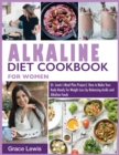 Image for Alkaline Diet Cookbook for Women : Dr. Lewis&#39;s Meal Plan Project How to Make Your Body Ready for Weight Loss by Balancing Acidic and Alkaline Foods