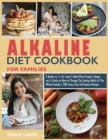 Image for Alkaline Diet Cookbook for Families : 2 Books in 1 Dr. Lewis&#39;s Meal Plan Project Beginner&#39;s Guide on How to Change The Eating Habits of The Whole Family 200 Tasty, Easy-To- Prepare Recipes