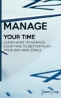 Image for Manage Your Time : Learn How to Manage Your Time to Better Plan Your Day and Goals