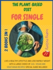 Image for The Plant-Based Diet for Single : 2 Books in 1: COOKBOOK+DIET ED: Live a Healthy Lifestyle and Lose Rapidly Weight with a Large Choice of 240+ Vegan and Vegetarian Recipes! Special Guide Included!!!