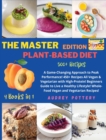 Image for The Master Edition of Plant-Based Diet : 4 Books in 1: COOKBOOK+DIET ED: A Game-Changing Approach to Peak Performance! 450+ Recipes All Vegan &amp; Vegetarian with High-Protein! Beginners Guide to Live a 